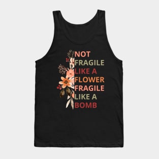 Not fragile like a flower fragile like a bomb Tank Top